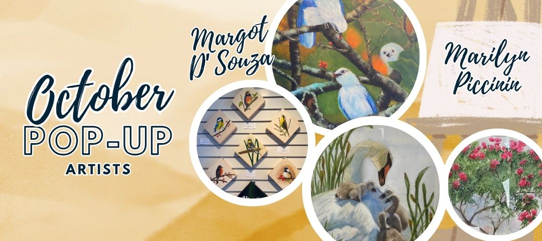October Pop-Up Artists are Margot D'Souza and Marilyn Piccinin.