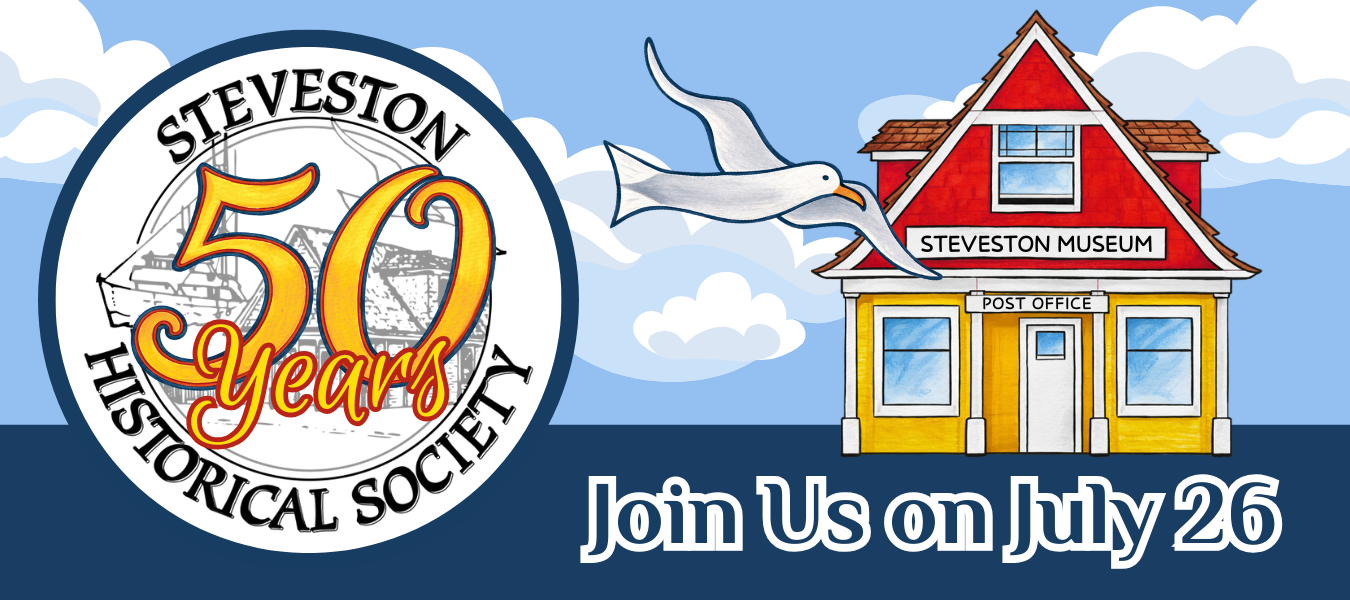 Steveston Historical Society - 50 Years - Join Us on July 26